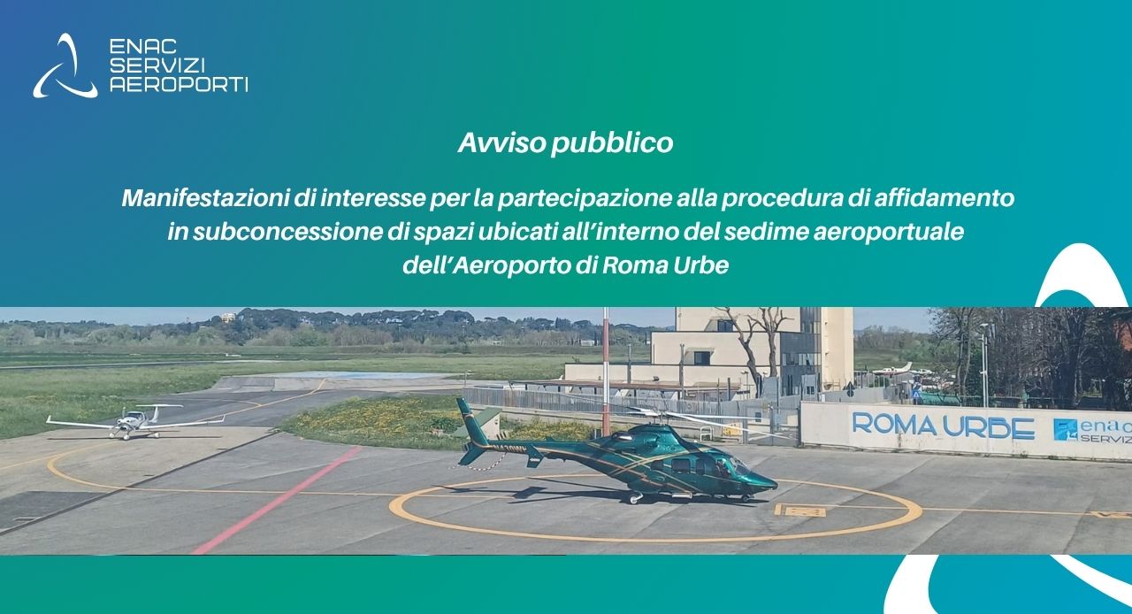 Immagine di copertina per Avviso per la raccolta di manifestazioni di interesse per la partecipazione alla procedura di affidamento in subconcessione di spazi ubicati all�interno del sedime aeroportuale dell�Aeroporto di Roma Urbe per lo svolgimento dell�attivit� di ricovero aeromobili, scuola di volo e manutenzione aeromobili