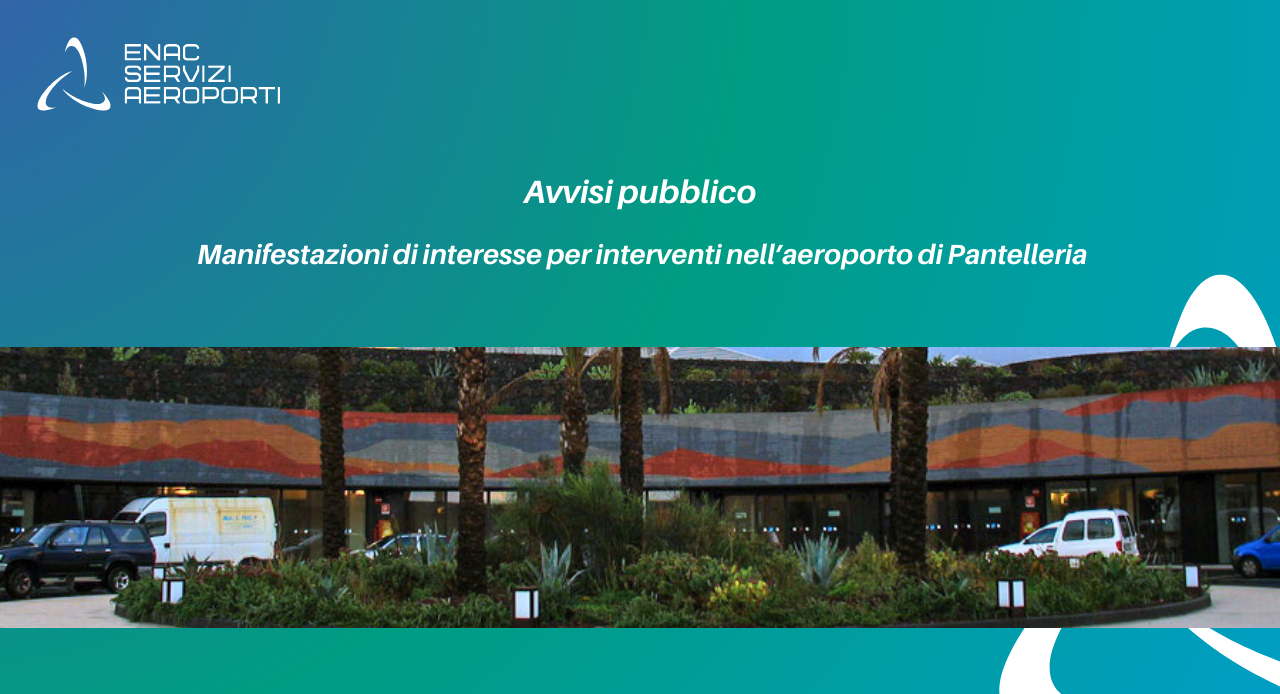Avviso per l�acquisizione delle manifestazioni di interesse , per l�affidamento della progettazione esecutiva e dei lavori di un impianto fotovoltaico della potenza di 2.007,99 kwp a terra, in airside, presso l�aeroporto di Pantelleria.
