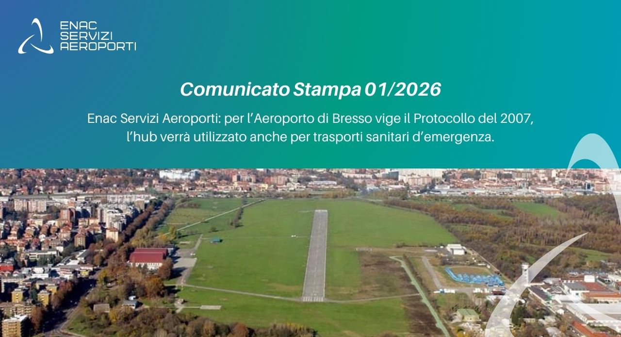 Comunicato Stampa 01/2026 - Enac Servizi Aeroporti: per l�Aeroporto di Bresso vige il Protocollo del 2007, l�hub verr� utilizzato anche per trasporti sanitari d�emergenza.