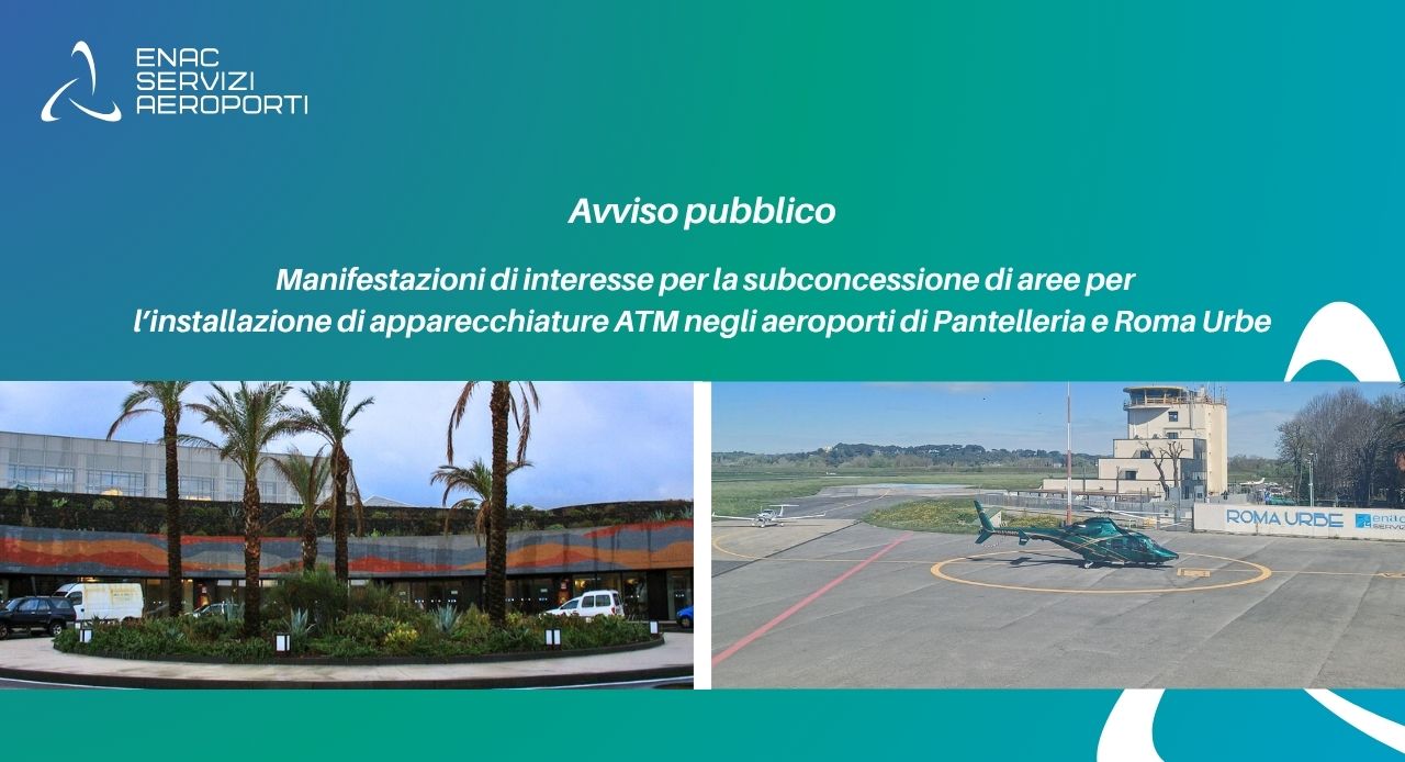 Avviso pubblico per la raccolta di manifestazioni di interesse per la subconcessione di aree per l�installazione di apparecchiature ATM negli aeroporti di Pantelleria e Roma Urbe